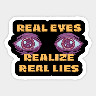 Real Eyes Realize Real Lies Sticker